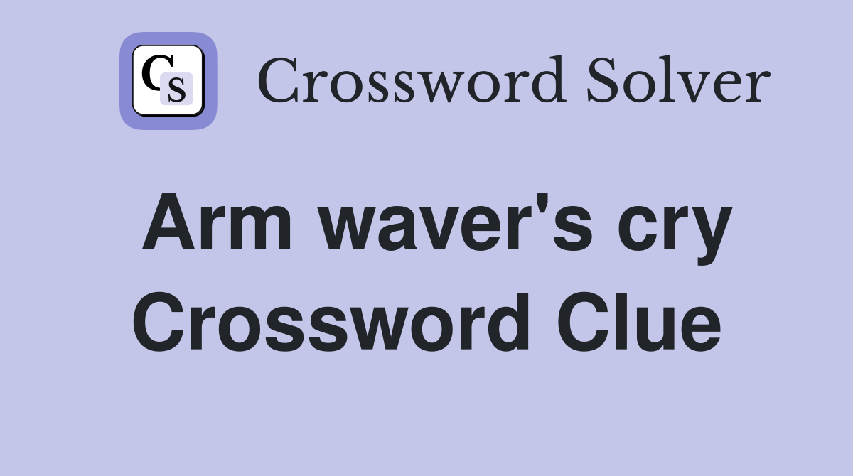 Arm Waver's Cry - Crossword Clue Answers - Crossword Solver